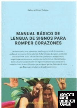 MANUAL BÁSICO DE LENGUA DE SIGNOS PARA ROMPER CORAZONES