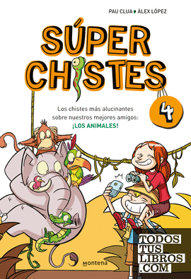 Súper Chistes 4 - Los chistes más alucinantes sobre nuestros mejores amigos: ¡LOS ANIMALES!