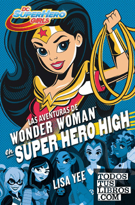 Las aventuras de Wonder Woman en Super Hero High (DC Super Hero Girls 1)