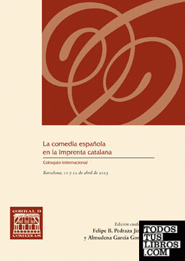 La comedia española en la imprenta catalana (Coloquio internacional La comedia española en la comedia catalana, Barcelona, 2013)