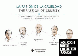 La pasión de la crueldad, el Papa Francisco contra la pena de muerte = The Passion of Cruelty, Pope Francis against Death Penalty