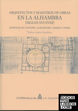 Arquitectos y Maestros de Obras en la Alhambra (siglos XVI-XVIII)