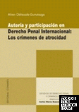 Autoría y participación en Derecho Penal Internacional: los crímenes de atrocidad