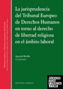 La jurisprudencia del Tribunal Europeo de Derecho Humanos en torno al Derecho de Libertad Religiosa en el ámbito laboral