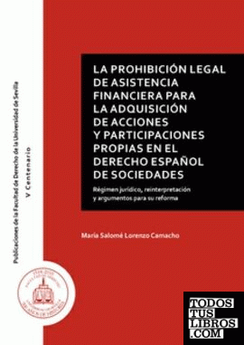 La prohibición legal de asistencia financiera para la adquisición de acciones y participaciones propias en el derecho español de sociedades