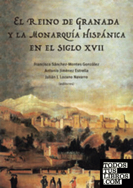 El Reino de Granada y la monarquía hispánica en el siglo XVII