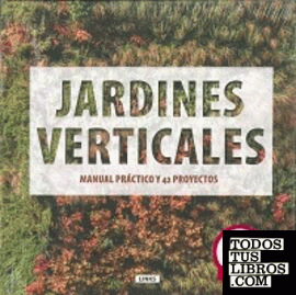 JARDINES VERTICALES MANUAL PRACTICO Y 42 PROYECTOS