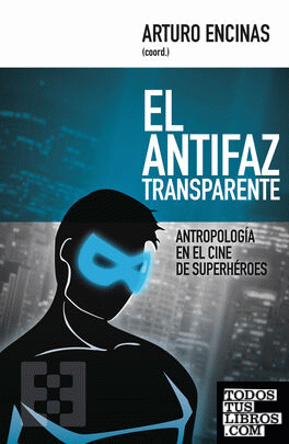 El antifaz transparente. Antropologia en cine superheroes