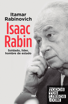 Isaac Rabin. Soldado, líder, hombre de estado