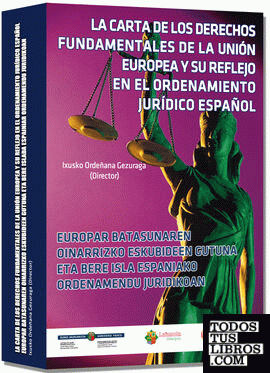 La carta de los derechos fundamentales de la Unión Europea y su reflejo en el ordenamiento jurídico español / Europar Batasunaren Oinarrizko ordenamendujuridikoan