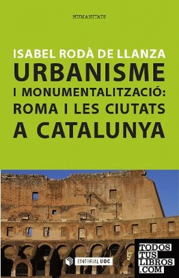 Urbanisme i monumentalització: Roma i les ciutats a Catalunya