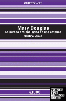 Mary Douglas. La mirada antropológica de una católica Mary Douglas. La mirada antropológica de una católica
