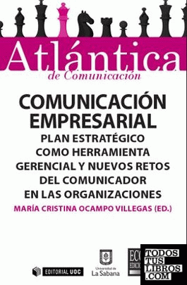 Comunicación empresarial. Plan estratégico como herramienta gerencial y nuevos retos del comunicador en las organizaciones
