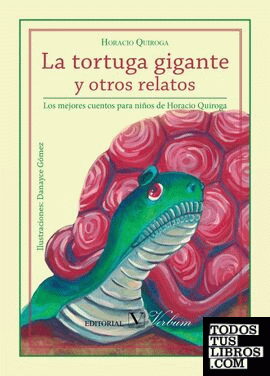 La tortuga gigante y otros relatos. Los mejores cuentos de Horacio Quiroga.