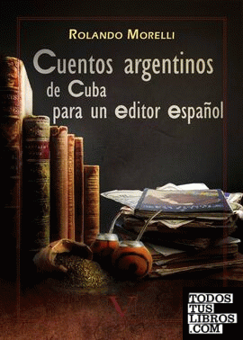 Cuentos argentinos de Cuba  para un editor español