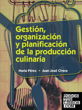 Gestión, organización y planificación de la producción culinaria Gestión, organización y planificación de la producción culinaria