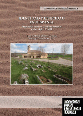Identidad y etnicidad en Hispania. Propuestas teóricas y cultura material en los siglos V-VIII
