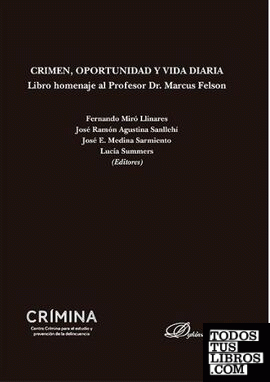 Crimen, Oportunidad y Vida Diaria. Libro homenaje al Profesor Dr. Marcus Felson