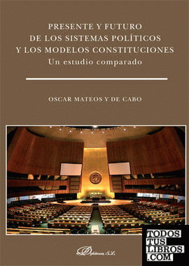 Presente y futuro de los sistemas políticos y los modelos constituciones. Un estudio comparado