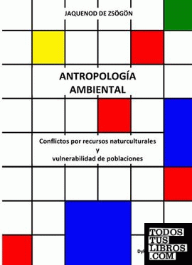 Antropología Ambiental. Conflictos por recursos naturculturales y vulnerabilidad de poblaciones