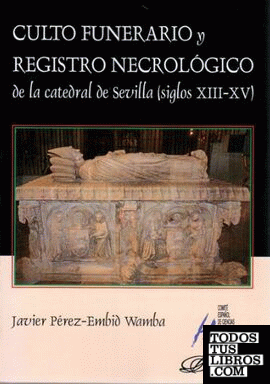 Culto funerario y registro necrológico de la catedral de Sevilla (siglos XIII-XV)