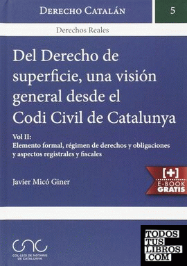 Del Derecho de Superficie una Visión General Desde el Codi Civil de Catalunya Vol. I: Aspectos generales y elementos personales y reales