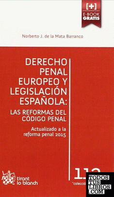 Derecho Penal Europeo y Legislación Española: las Reformas del Código Penal. Las reformas del Código Penal. Actualizado a la reforma penal 2015.