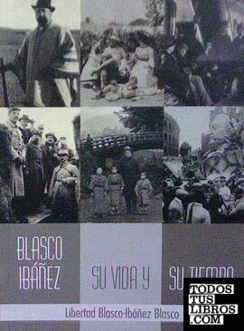 BLASCO IBÁÑEZ, SU VIDA Y SU TIEMPO.