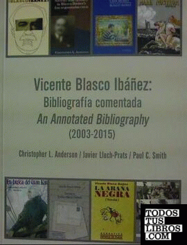 Vicente Blasco Ibáñez: Bibliografía Comentada / An Annotated Bibliography (2003-2015)