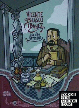 Vicente Blasco Ibáñez. Una vida apassionant.