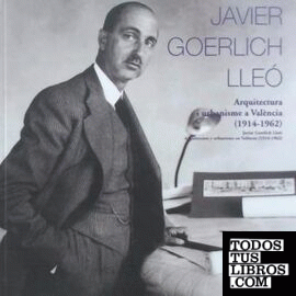 Javier goerlich Lleó.Arquitectura i urbanisme a València (1914- 1962)