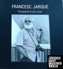 Francesc Jarque. Fotogrames d'una ciutat.
