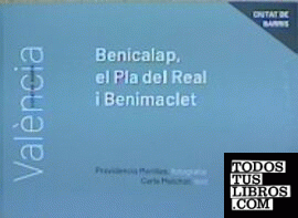 VALENCIA CIUTAT DE BARRIS. BENICALAP, EL PLA DEL REAL I BENIMACLET