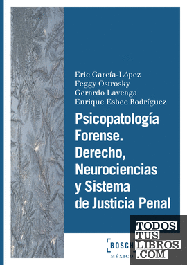 Psicopatología forense. Derecho, neurociencias y sistema de justicia penal