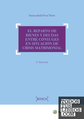 El reparto de bienes y deudas entre cónyuges en situación de crisis matrimonial (3.ª Edición)