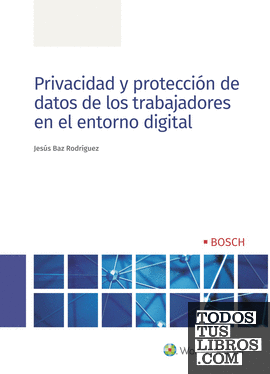 Privacidad y protección de datos de los trabajadores en el entorno digital