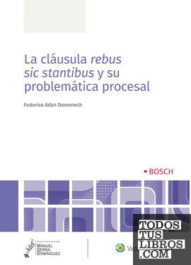 La cláusula rebus sic stantibus y su problemática procesal