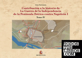 Contribución a la historia de la Guerra de la Independencia en la Pen¡nsula Ibérica contra Napoleón I. Tomo IV: Ciudad Rodrigo