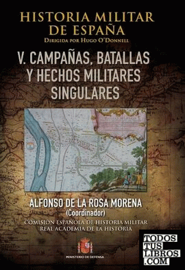 Historia Militar de España. Tomo V. Batallas, campañas y hechos militares