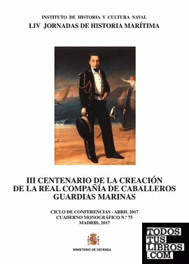 III Centenario de la creación de la Real Compañía de Caballeros Guardias Marinas. Cuaderno Monográfico nº 75