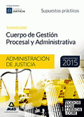 Cuerpo de Gestión Procesal y Administrativa de la Administración de Justicia (turno libre). Supuestos Prácticos
