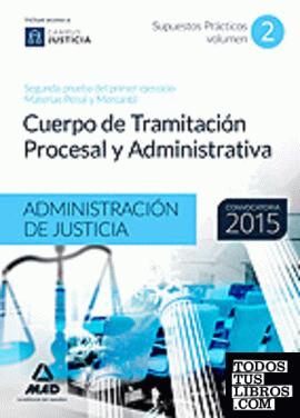Cuerpo de Tramitación Procesal y Administrativa de la Administración de Justicia Supuestos Prácticos Volumen II. Segunda prueba del primer ejercicio Materias Penal y Mercantil