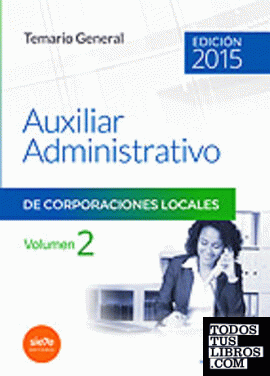Auxiliares Administrativos de Corporaciones Locales. Temario General Vol II