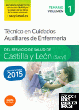 Técnico en Cuidados Auxiliares de Enfermería del Servicio de Salud de Castilla y León (SACYL).Temario volumen I