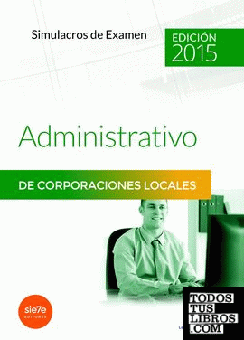 Administrativos de las Corporaciones Locales. Simulacros de Examen