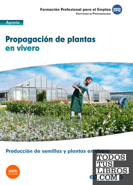MF1479 PROPAGACIÓN DE PLANTAS EN VIVERO. CERTIFICADO DE PROFESIONALIDAD PRODUCCIÓN DE SEMILLAS Y PLANTAS EN VIVERO. FAMILIA PROFESIONAL AGRARIA