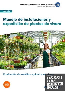 UF1597: Manejo de instalaciones y expedición de plantas de vivero. Certificado de profesionalidad Producción de semillas y plantas en vivero. Familia profesional agraria