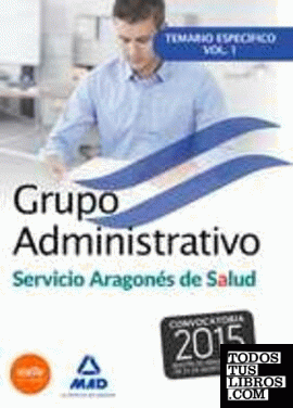 Grupo Administrativo del Servicio Aragonés de Salud (SALUD-Aragón). Temario específico volumen 1