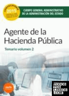 Agentes de la Hacienda Pública Cuerpo  General Administrativo de la Administración del Estado. Temario Volumen 2