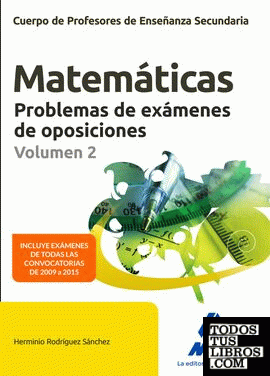 Cuerpo de Profesores de Enseñanza Secundaria. Matemáticas. Problemas de exámenes de oposiciones Volumen 2